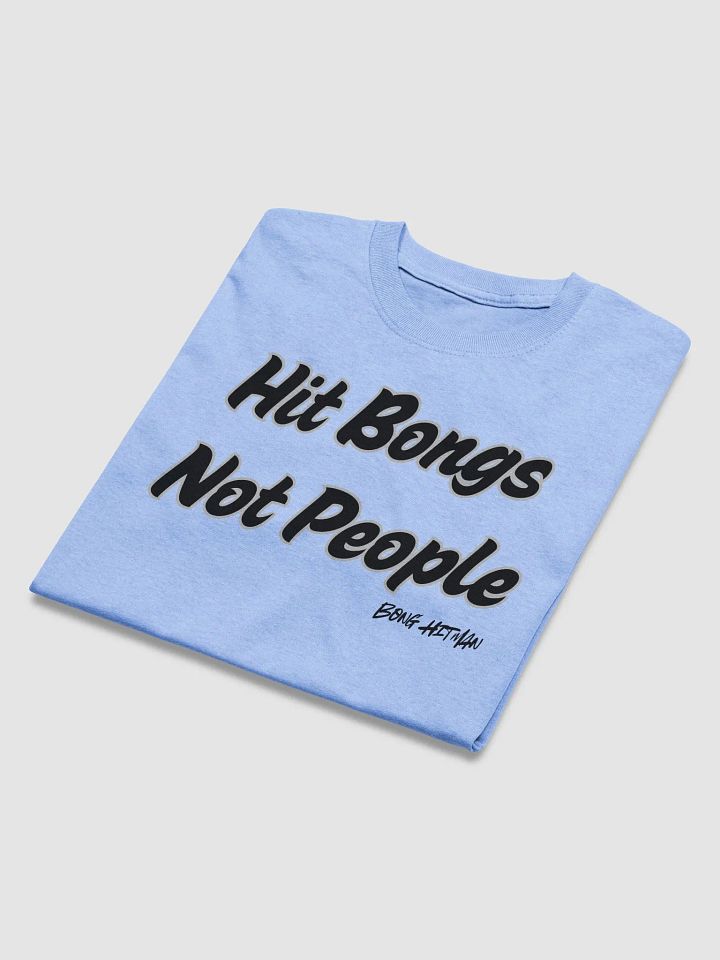 Hit Bongs Not People Tee product image (1)