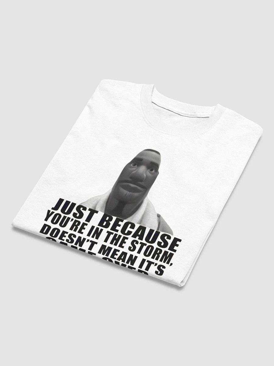 Just Because You're In The Storm Doesn't Mean It's Game Over Shirt product image (35)