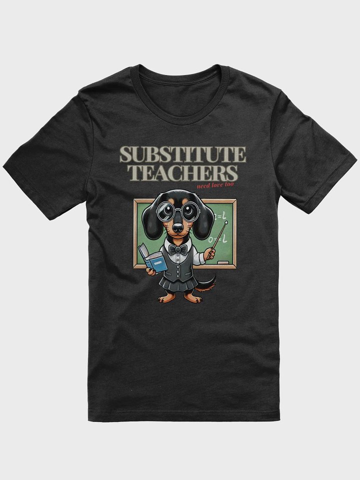 Substitute Teachers Need Love Too T-Shirt product image (1)