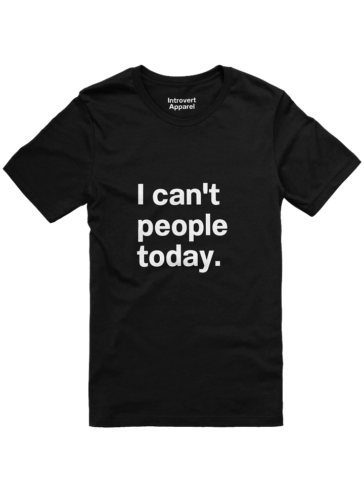 I can't people today. Unisex T-Shirt product image (2)