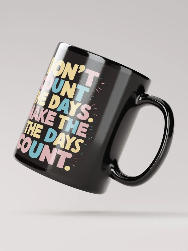 "Don't Count The Days. Make The Days Count" #Motivational Glossy Mug - Black product image (2)