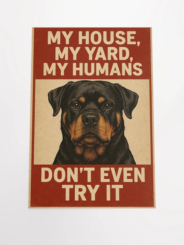 Rottweiler - My, House, My Yard, My Humans - Don't Even Try It. product image (1)