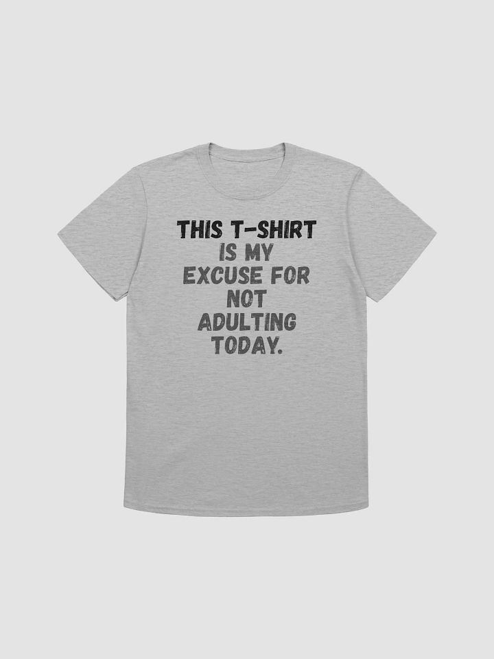 This t-shirt is my excuse for not adulting today. product image (2)