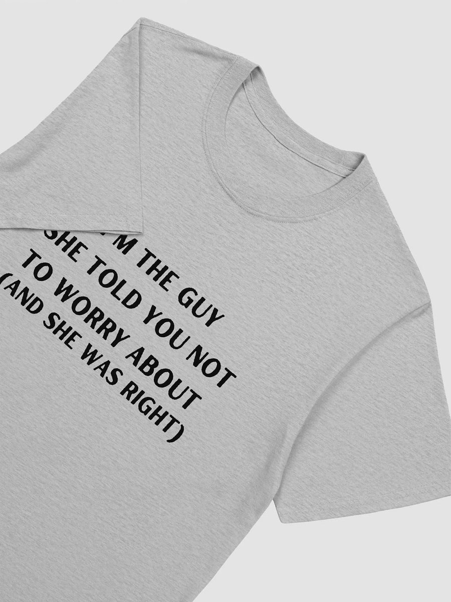 I'm The Guy She Told You Not To Worry About product image (6)
