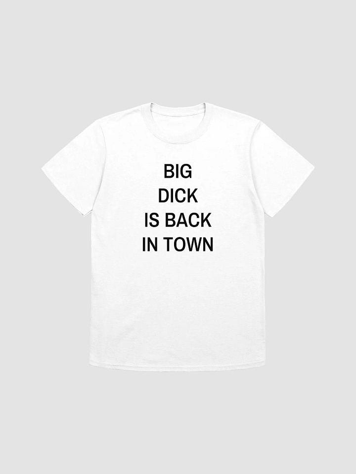 BIG DICK IS BACK IN TOWN T-Shirt product image (1)