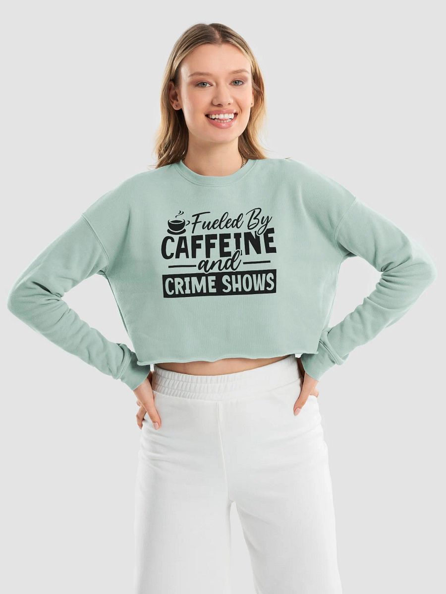 'Fueled by Caffeine & Crime Shows' Fleece Crop Sweatshirt product image (17)