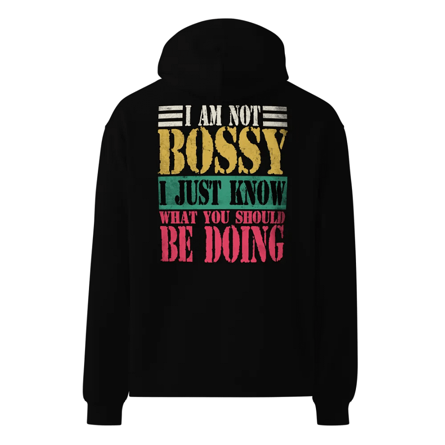 I Am Not Bossy – I Just Know What You Should Be Doing, Funny Hoodie product image (3)