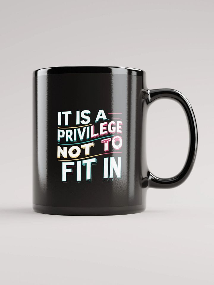 It Is A Privilege Not To Fit In Black Glossy Mug product image (1)
