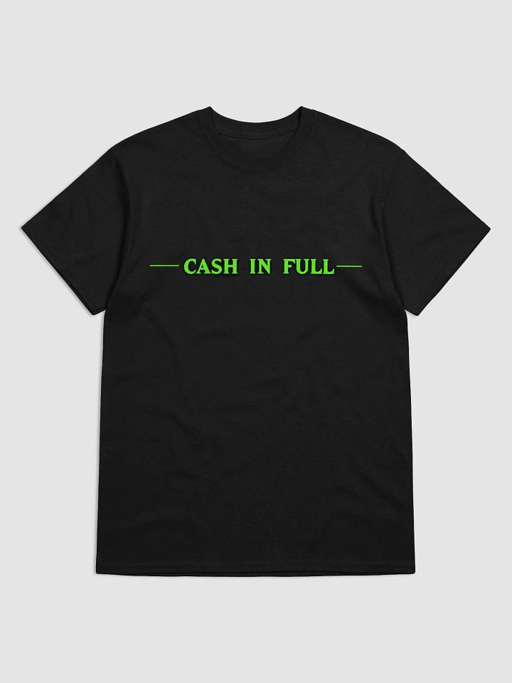 Cash In Full T-Shirt product image (1)