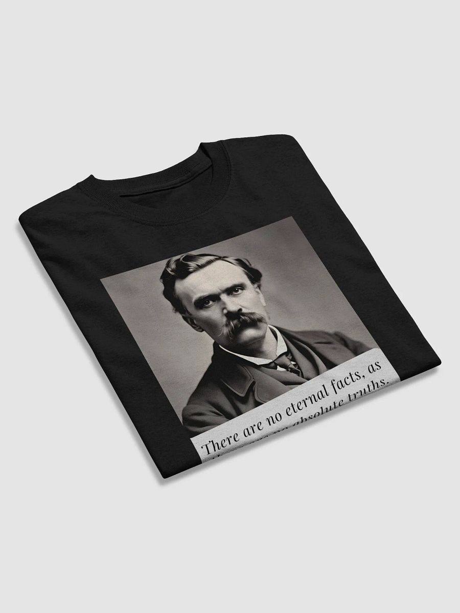 There are no eternal facts, as there are no absolute truths. Nietzsche Quote T-Shirt – Question Everything product image (3)