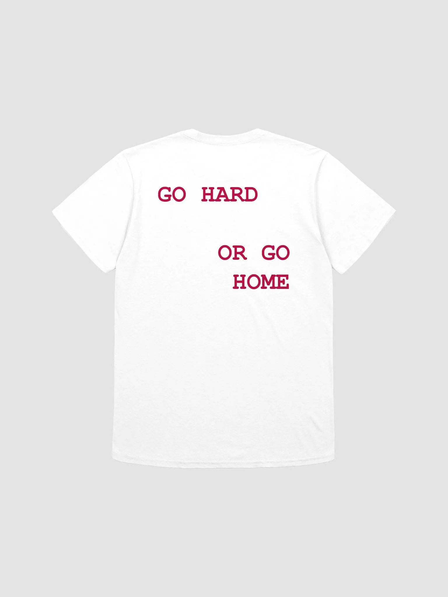 GO HARD OR GO HOME T-Shirt product image (1)