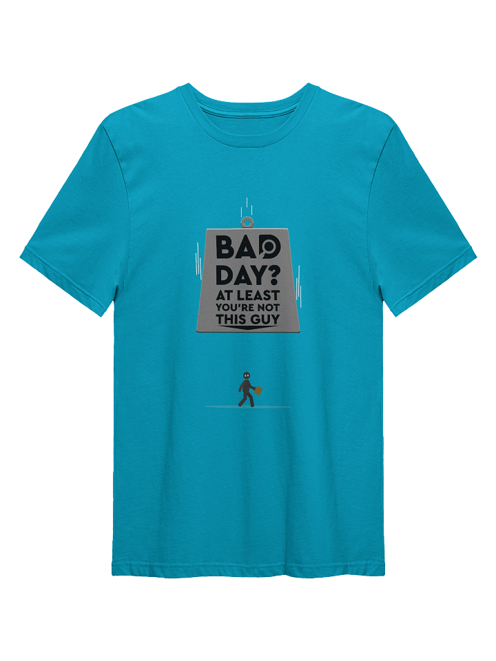 Bad Day? You're Not This Guy product image (1)