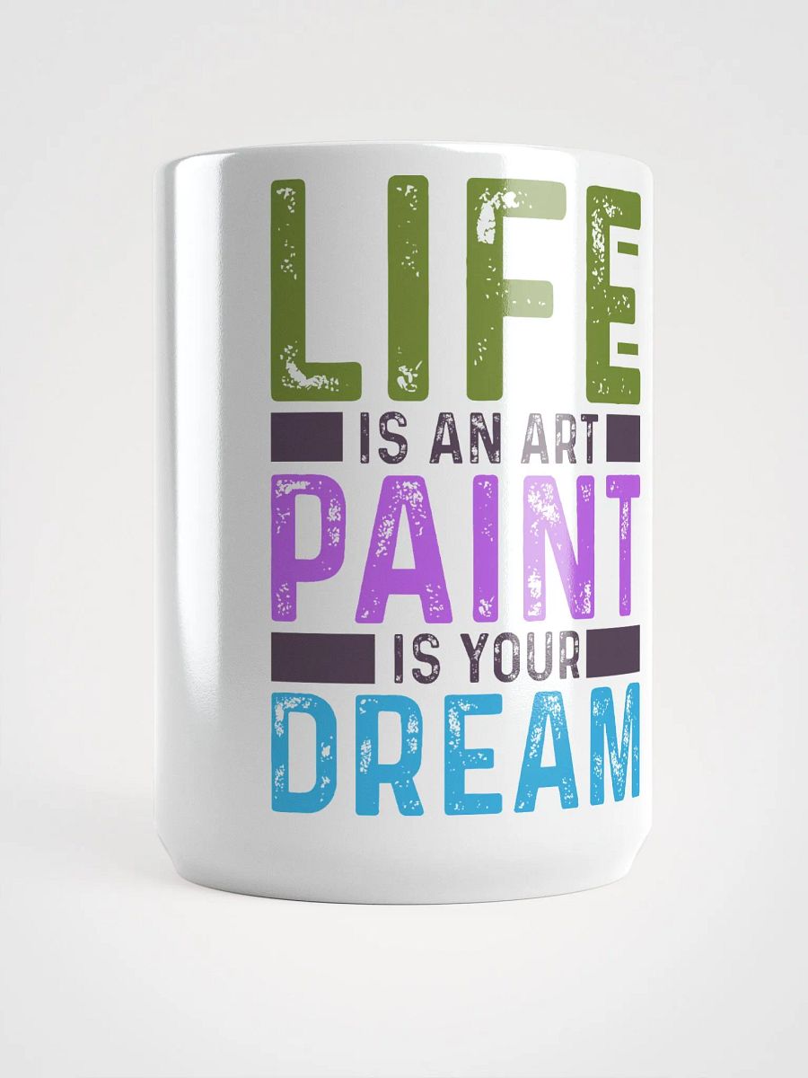 LIFE IS AN ART PAINT IS YOUR DREAM product image (5)