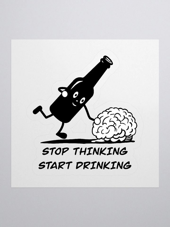 Stop thinking and start drinking Kiss-Cut Stickers product image (1)
