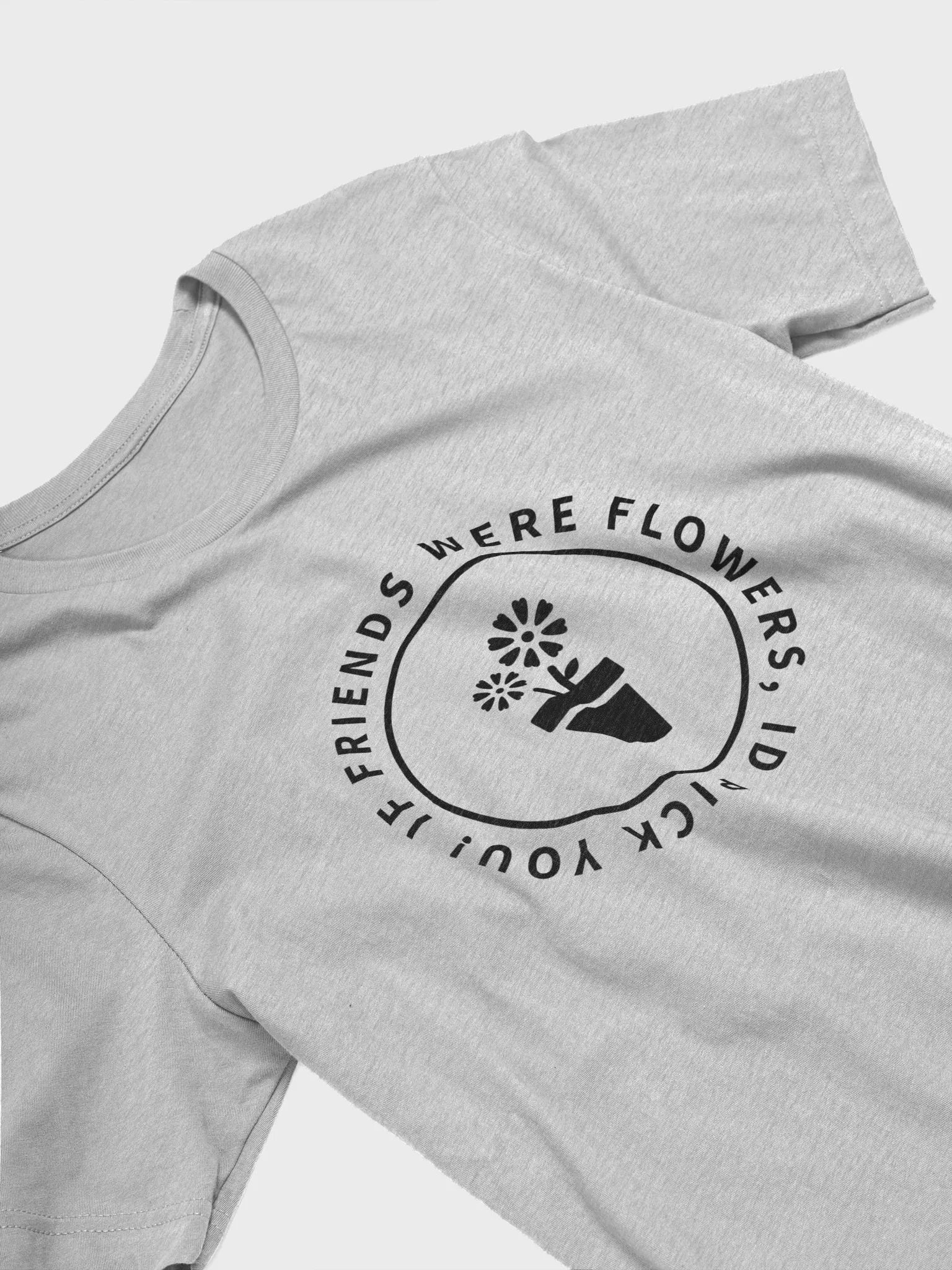 If Friends Were Flowers Soft Tee Shirt (Black Text) product image (25)