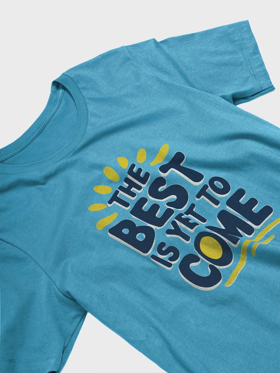 The Best Is Yet To Come T-Shirt product image (8)