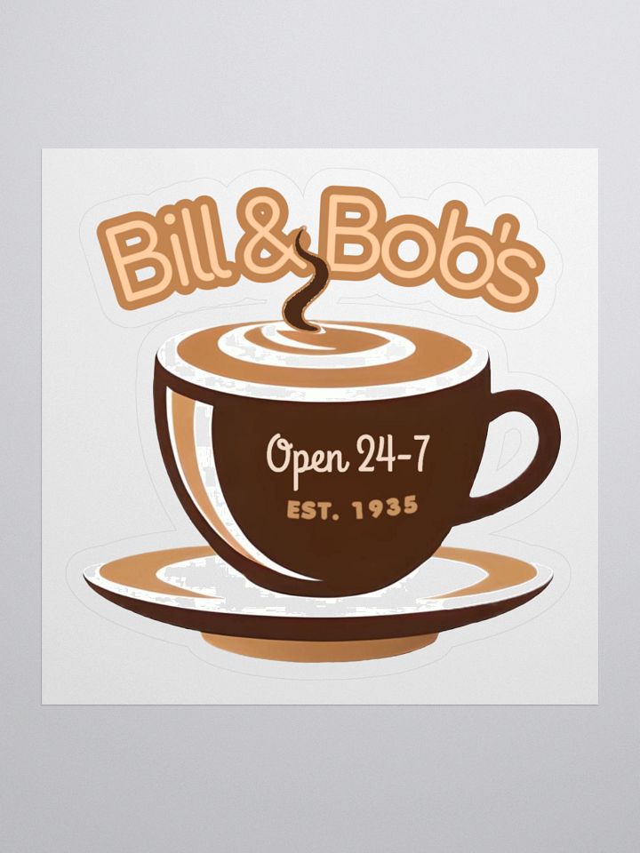 Bill & Bob's Coffee Shop Open 24/7 Sticker product image (1)