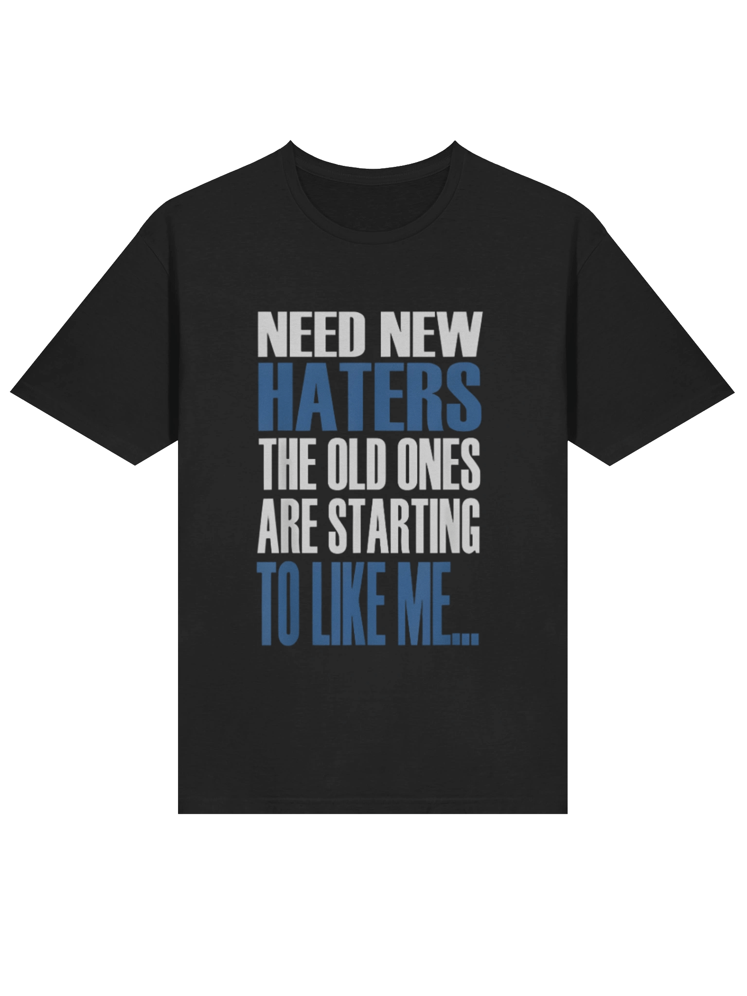 Need New Haters The Old Ones Are Starting To Like Me Shirt product image (2)