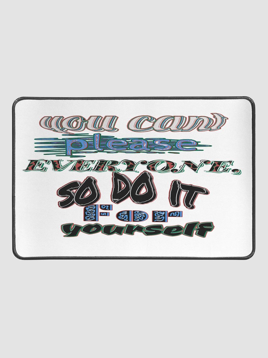 You Cant Please Everyone, So Do It For Yourself - White - Desk Mat 12
