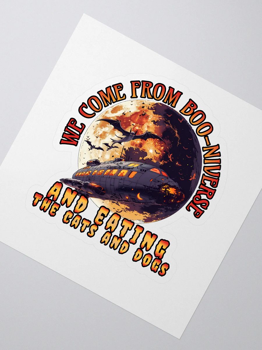 We come from Boo-niverse and eating the cats and dogs. Kiss Cut Stickers product image (2)