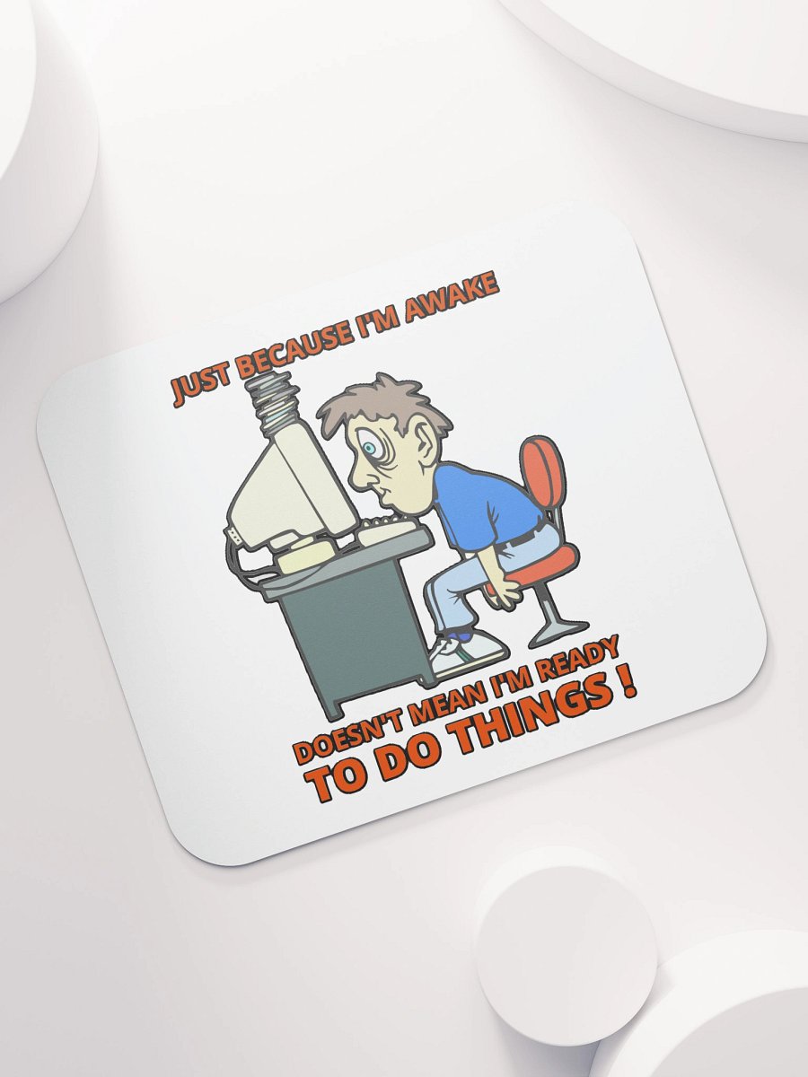 JUST BECAUSE I'M AWAKE DOESN'T MEAN I'M READY TO DO THINGS! product image (7)