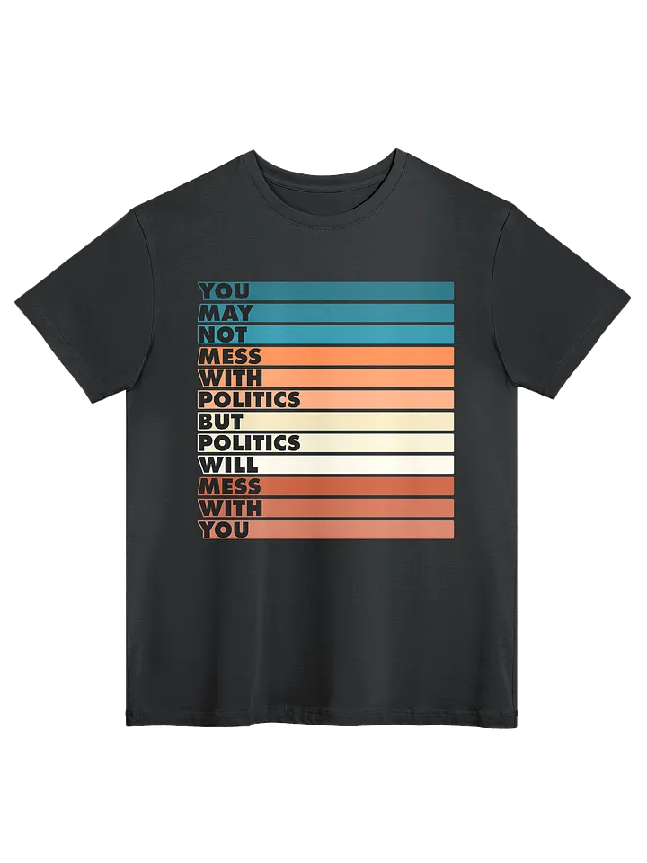 Mess With Politics - Tee product image (1)