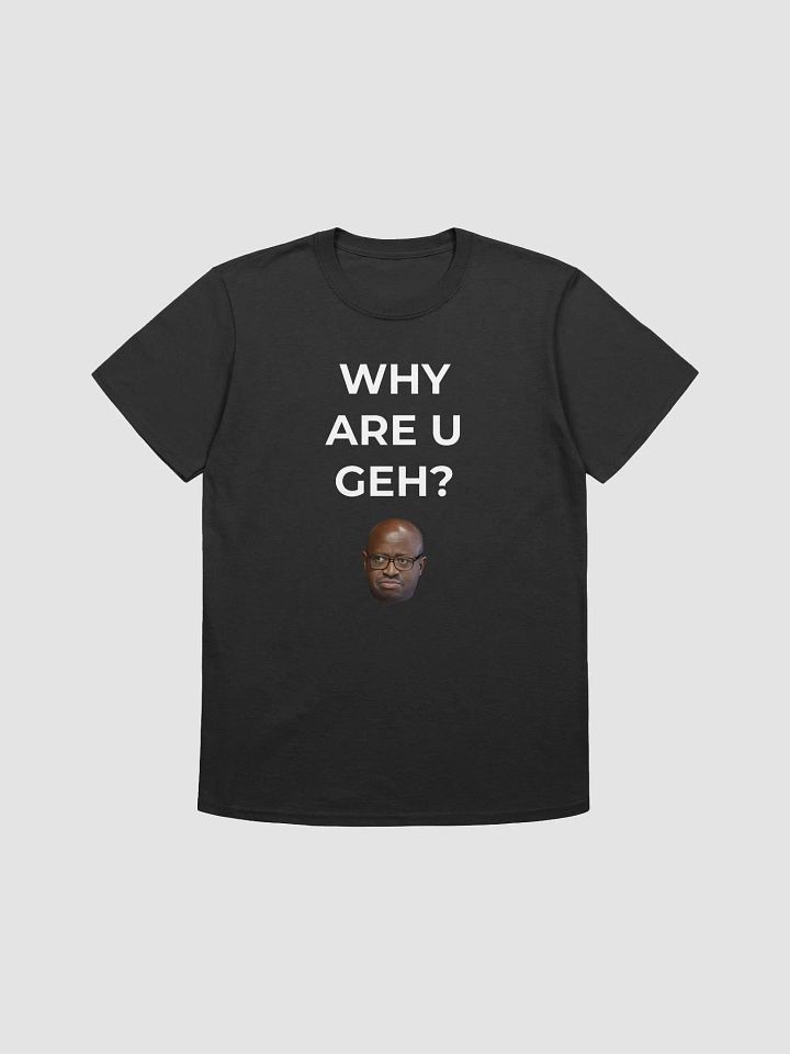 WHY ARE U GEH? product image (1)