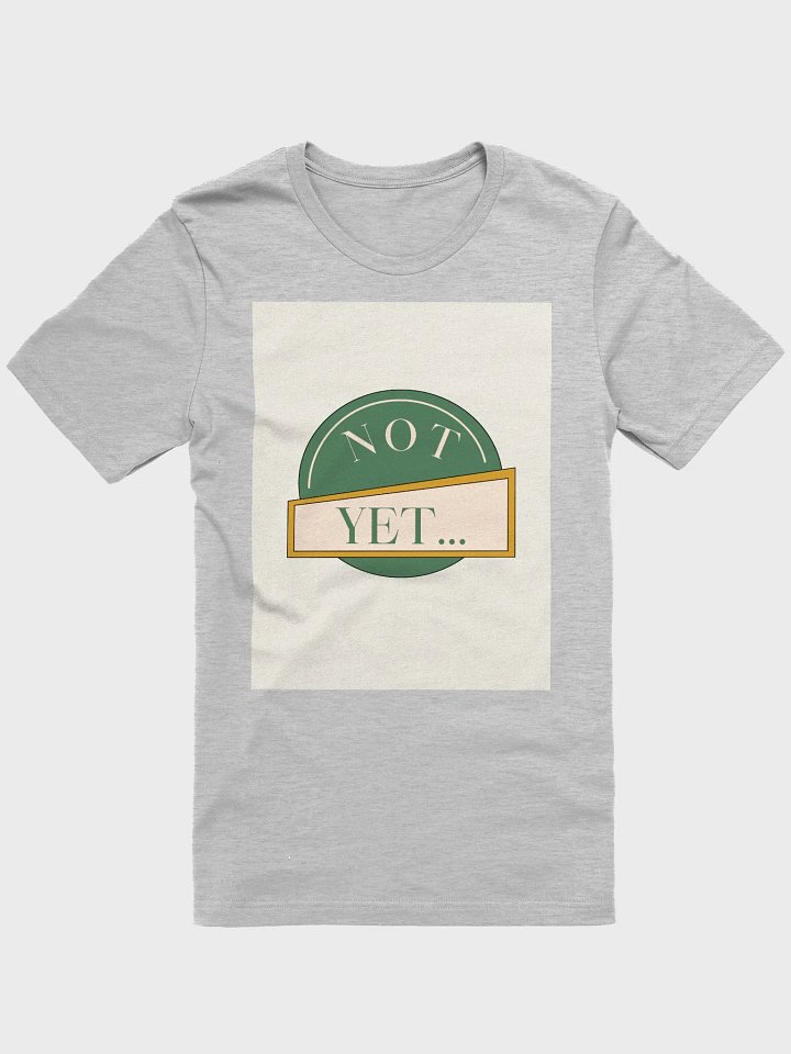 not yet, do it shitty shirt product image (4)