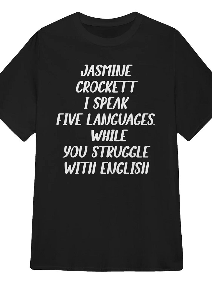 Jasmine Crockett: I Speak Five Languages While You Struggle With English T-Shirt product image (1)