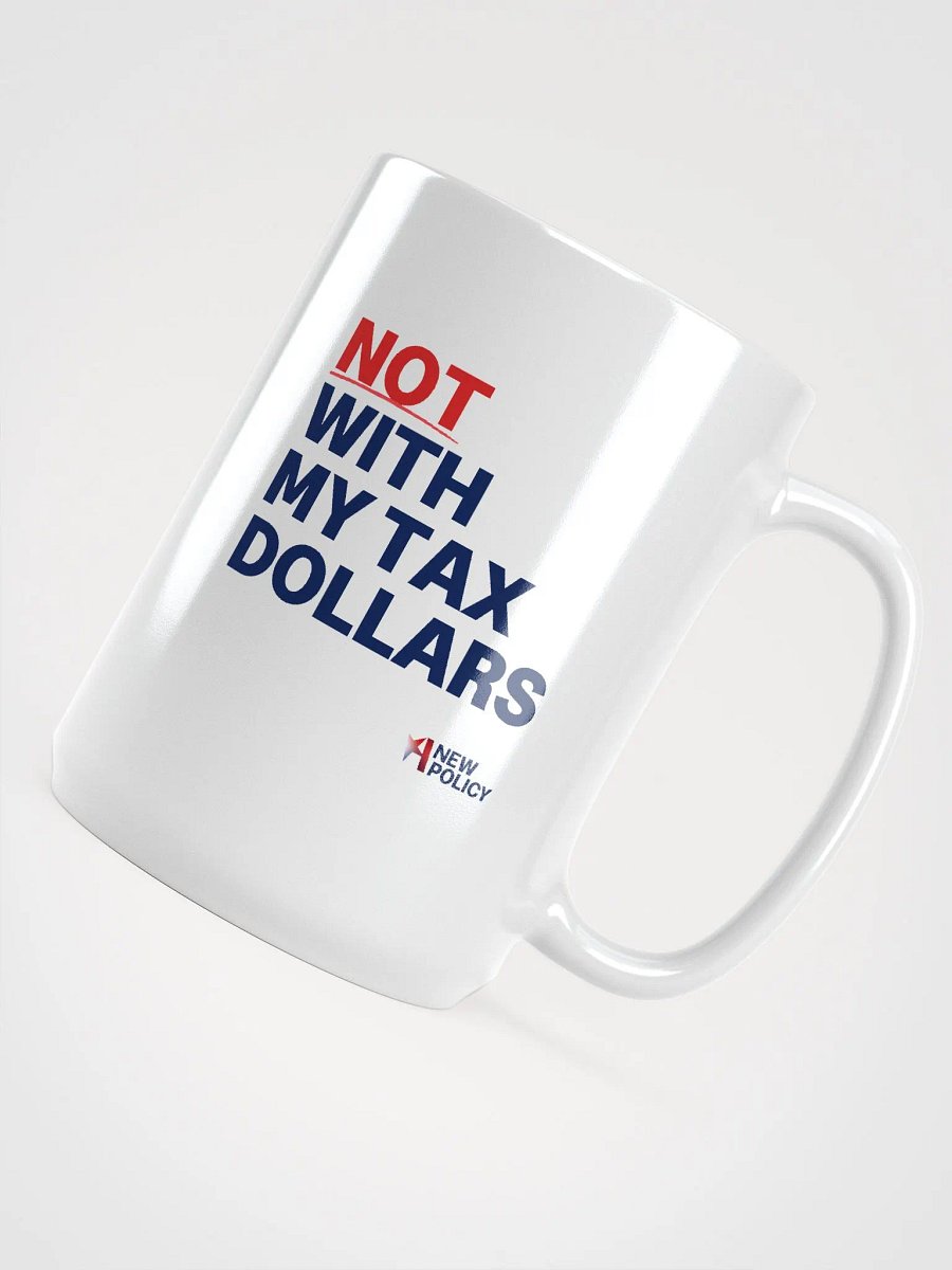 Not With My Tax Dollars Mug product image (4)