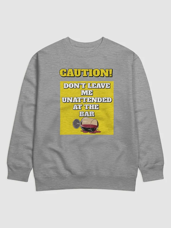 Don't Leave Me Unattended At The Bar - Funny Sweatshirt product image (4)