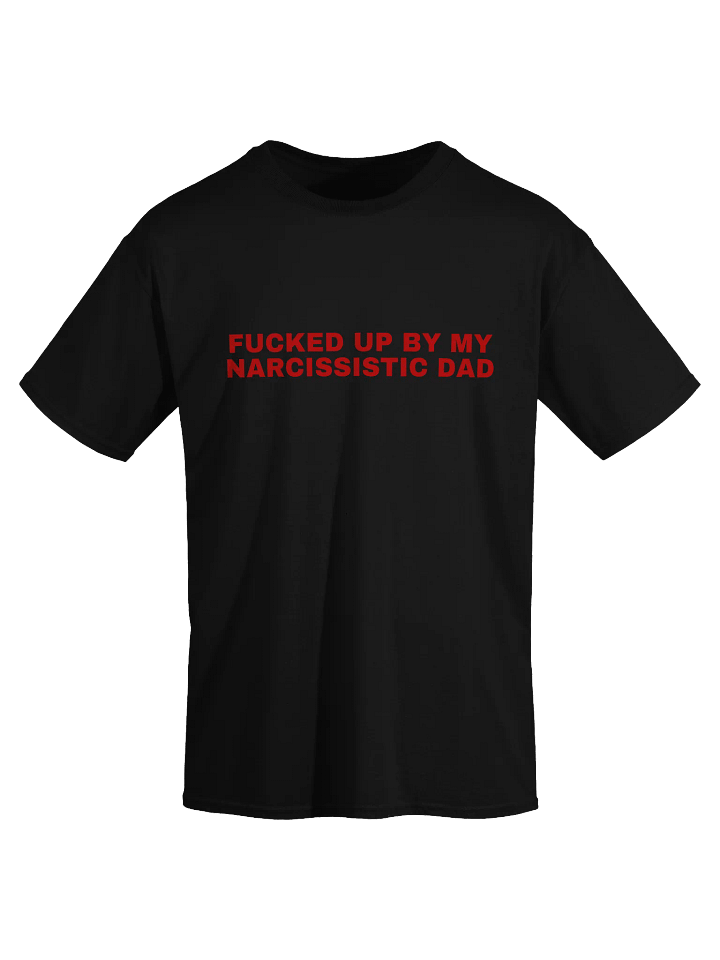 Fucked Up By My Narcissistic Dad T-Shirt product image (1)