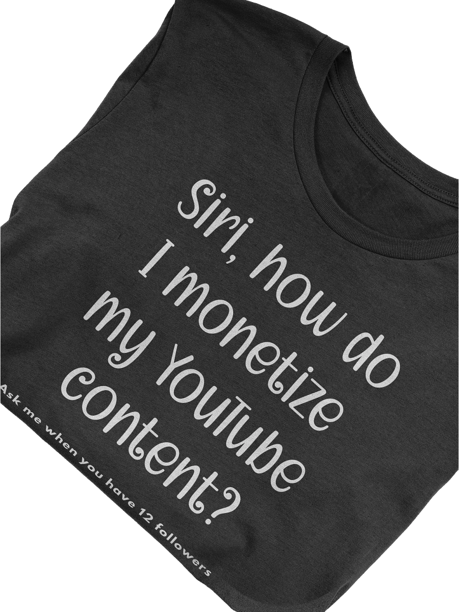 SIRI • MONETIZE YOUTUBE • T-SHIRT product image (6)