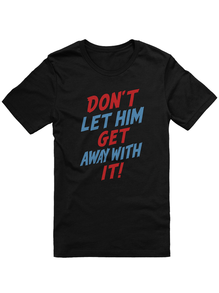 Don't Let Him Get Away With It! Tee product image (2)