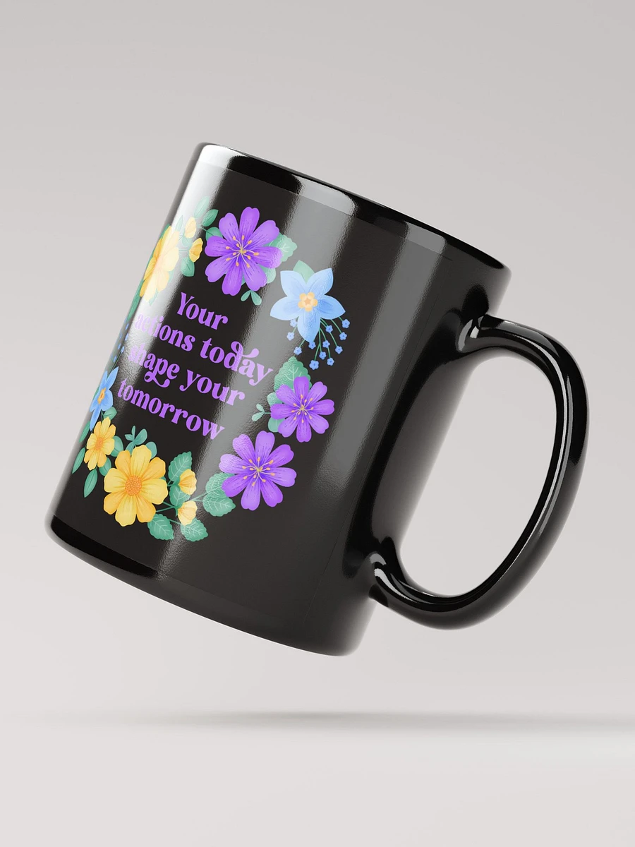 Your actions today shape your tomorrow - Black Mug product image (3)