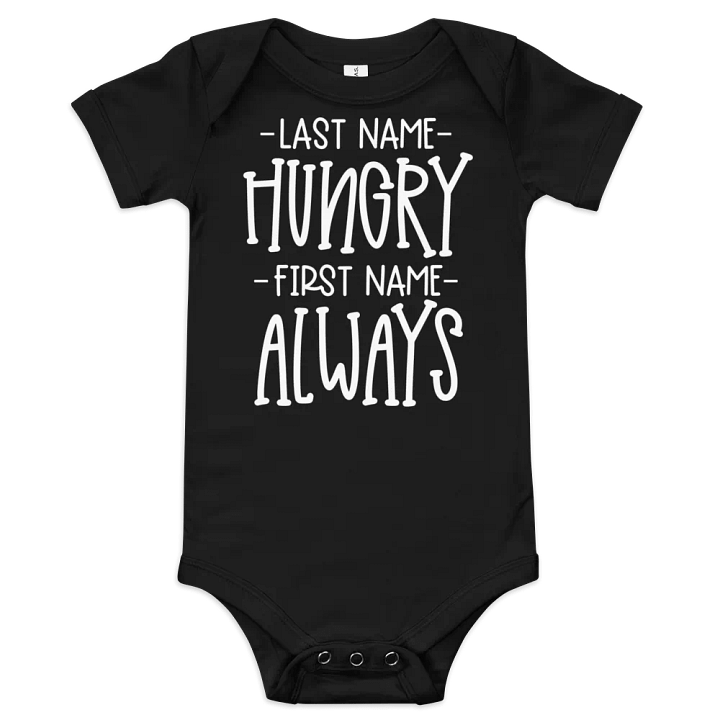 “Last Name: Hungry, First Name: Always” Baby One-Piece product image (1)