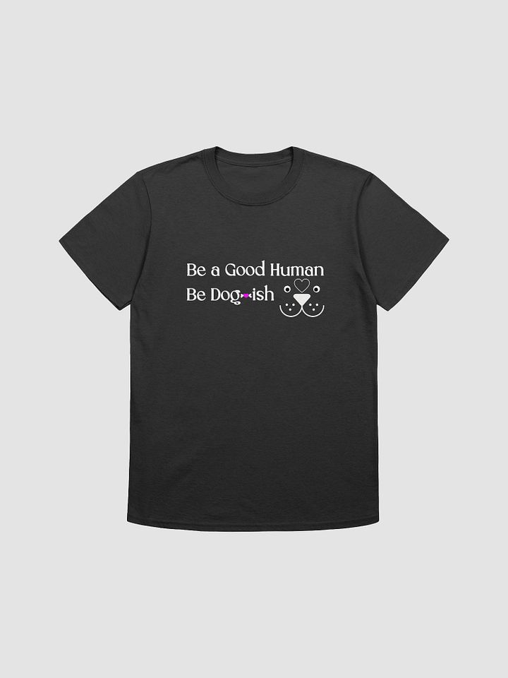 Cool Dog Apparel, Be A Good Human, Be Dogish product image (2)