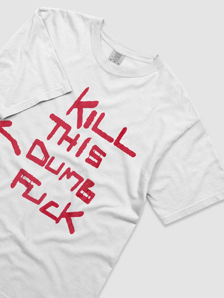 kill this dumb fuck product image (5)