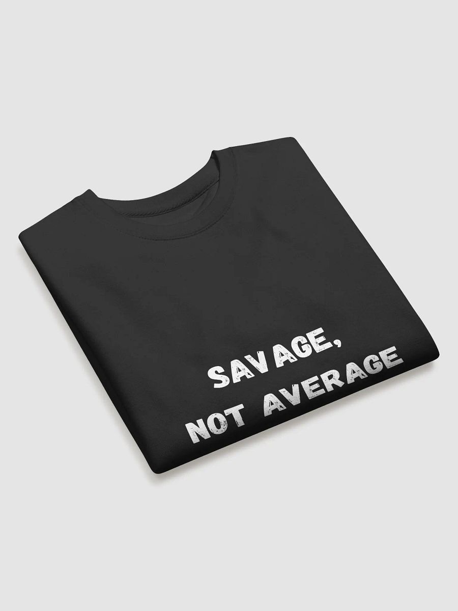 Savage, Not Average - Fierce Back to School Sweatshirts for Students product image (3)