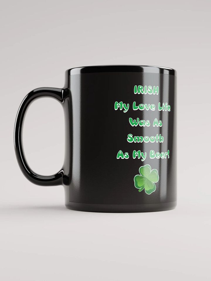 Irish My Love Life Was As Smooth As My Beer Funny Black Mug product image (4)