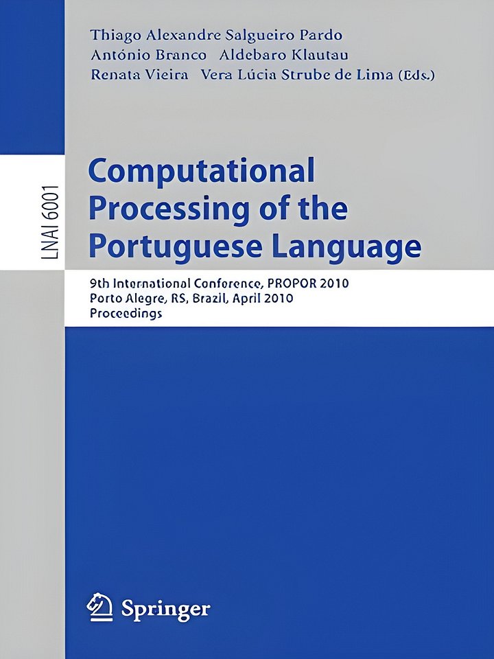 Computational Processing of the Portuguese Language: 9th International Conference, PROPOR 2010, Porto Alegre, RS, Brazil, April 27-30, 2010. Proceedings (Lecture Notes in Computer Science, 6001) product image (1)