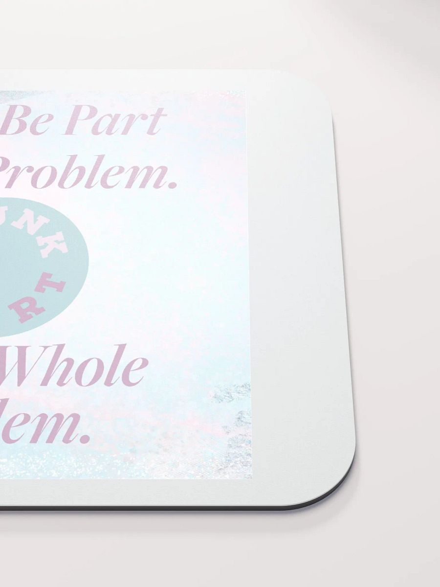 Be The Whole Problem Mouse Pad product image (5)