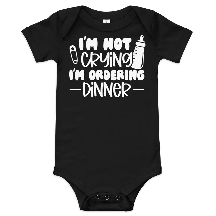 “I’m Not Crying, I’m Ordering Dinner” Baby One-Piece product image (1)