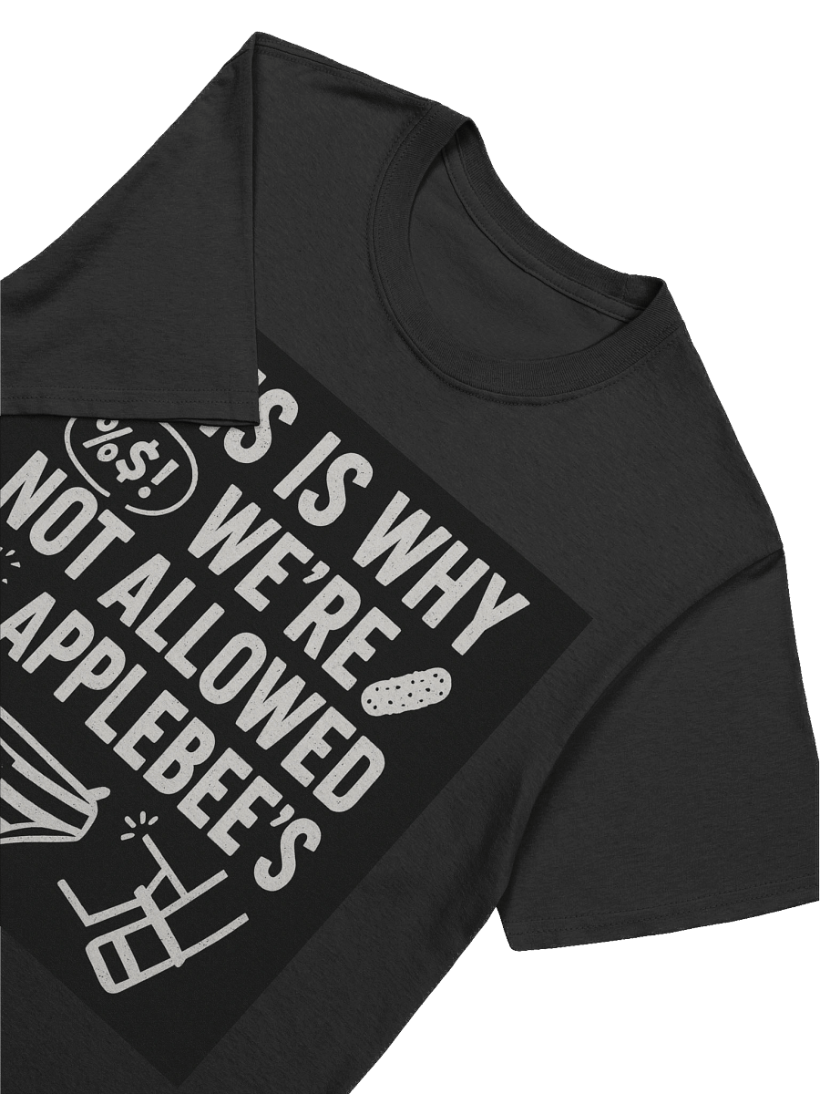 This Is Why We’re Not Allowed at Applebee’s T-Shirt – Funny Bold Graphic Tee product image (66)