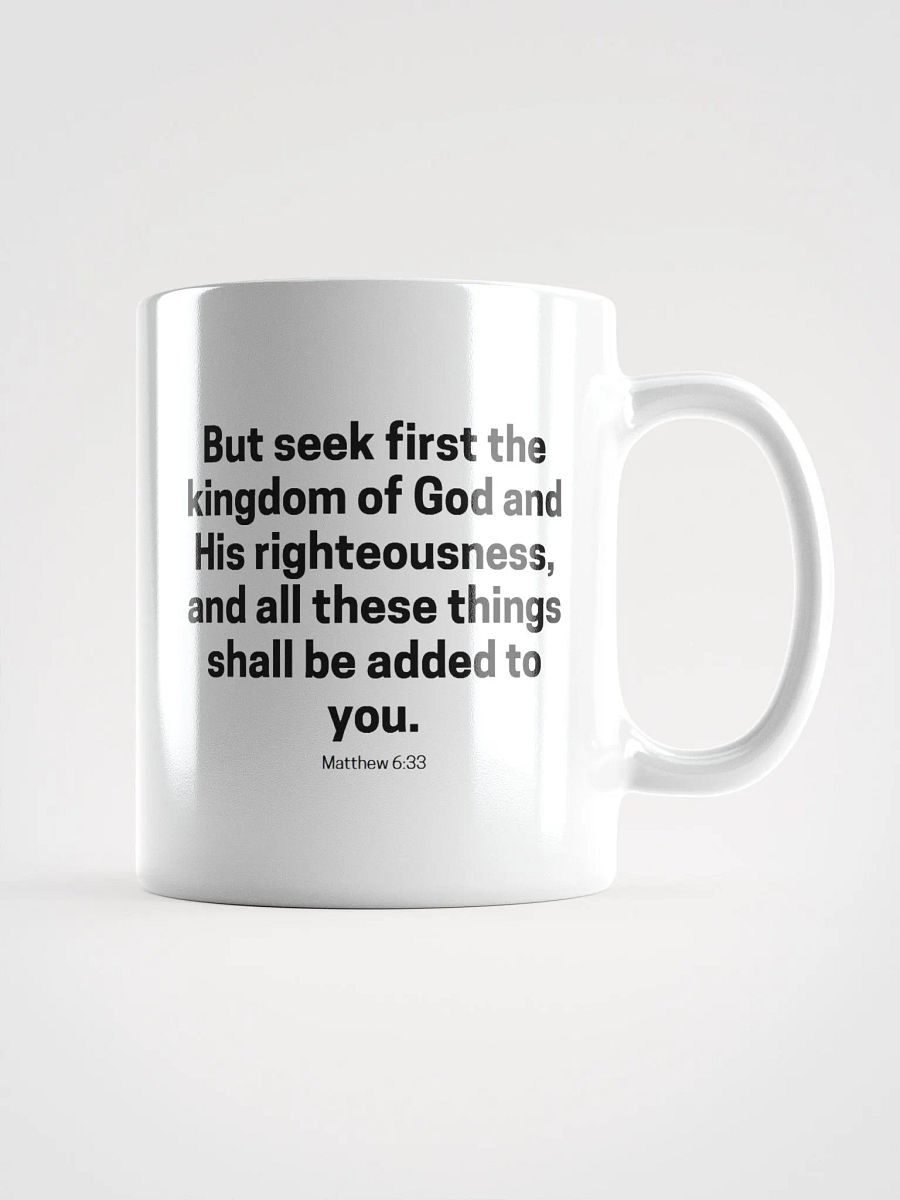 But Seek First The Kingdom Of God And His Righteousness Matthew 6:33 White Glossy Mug 11/15/20oz product image (1)