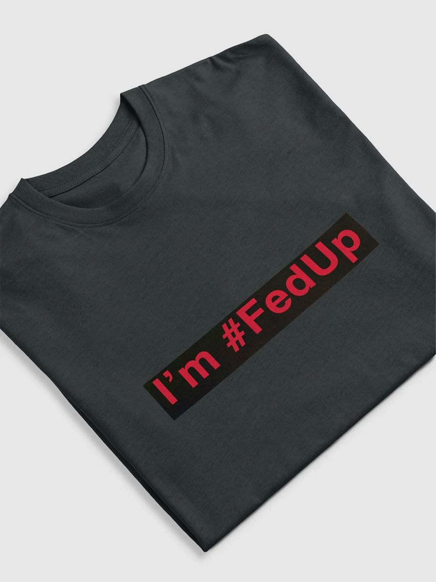 I'm #fedup Fed Tee product image (15)