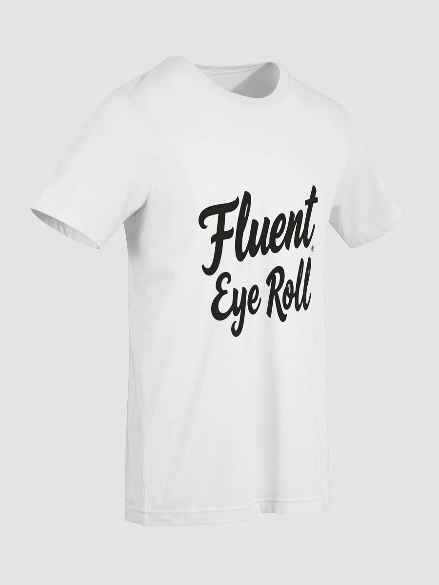 Fluent Eye Roll Sarcastic T-Shirt product image (9)
