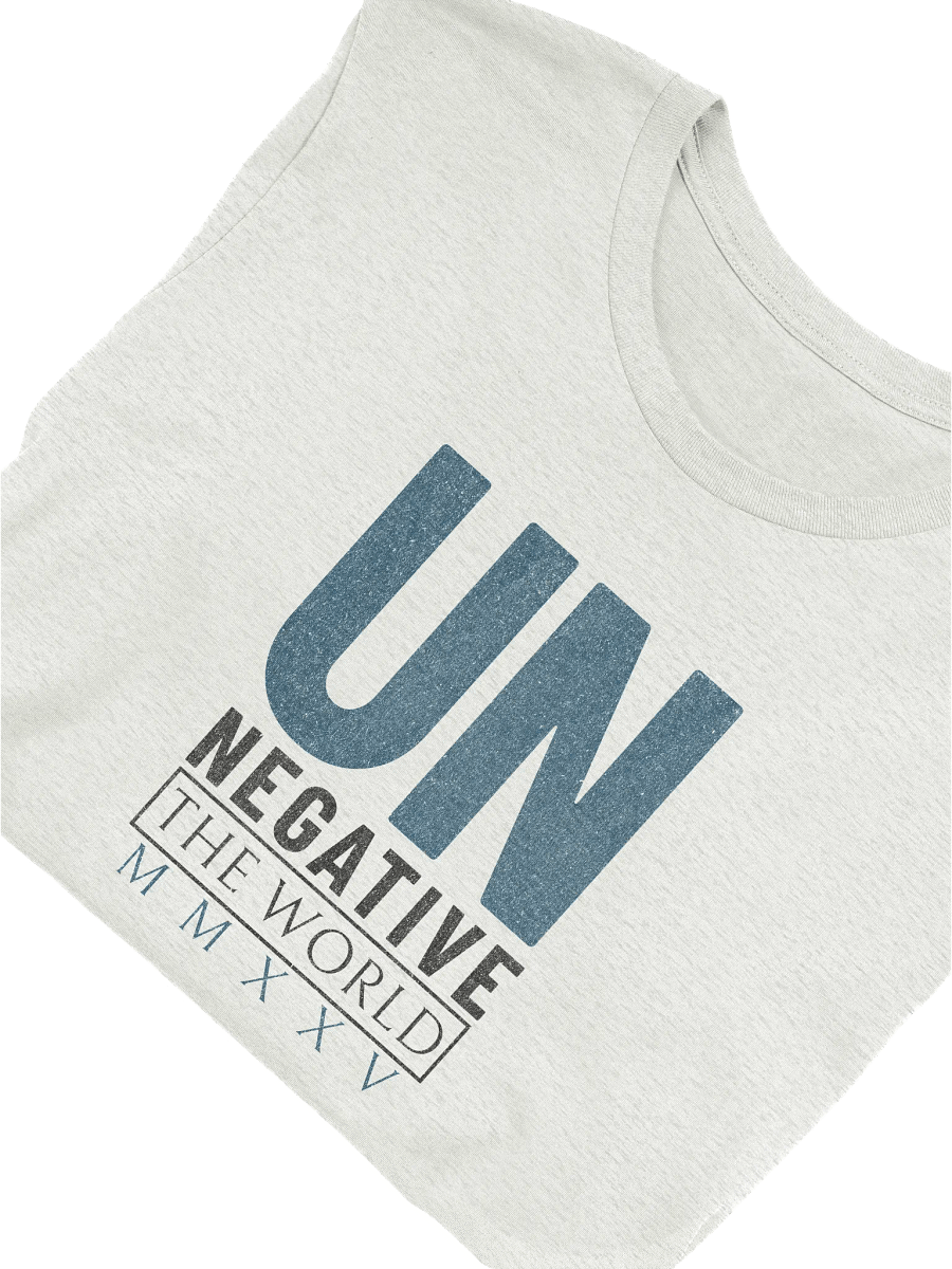 Un Negative the World MMXXV: Inspirational Positivity Statement T-Shirt product image (5)