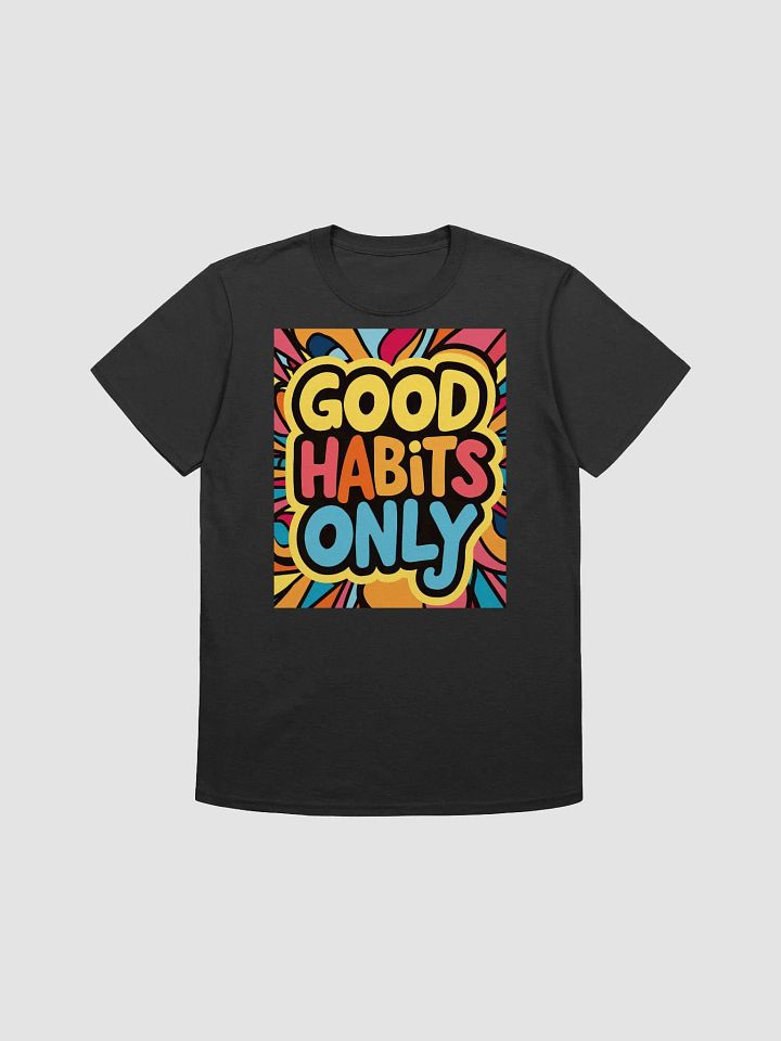 Good Habits Only Unisex T-Shirt product image (1)