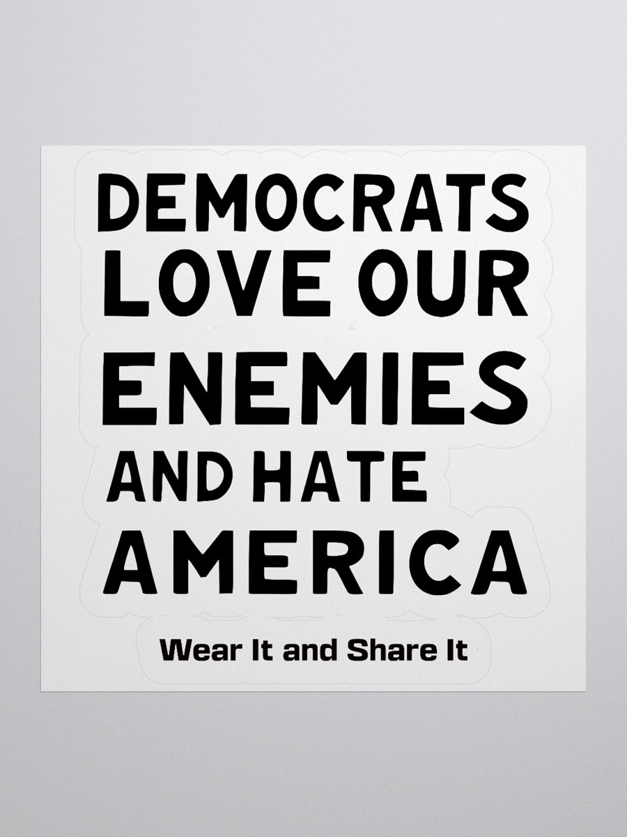 Democrats Love Our Enemies and Hate America Stickers product image (2)